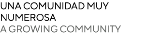 UNA COMUNIDAD muy numerosa A GROWING COMMUNITY