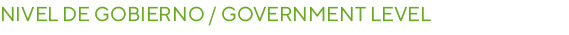 Nivel de Gobierno / Government level