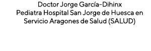 Doctor Jorge Garc a Dihinx Pediatra Hospital San Jorge de Huesca en Servicio Aragones de Salud (SALUD) 