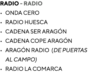 Radio Radio • Onda Cero • Radio Huesca • Cadena SER Arag n • Cadena Cope Arag n • ARAG N RADIO (de puertas al campo) ...