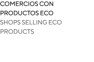 Comercios con Productos eco SHOPS SELLING ECO PRODUCTS
